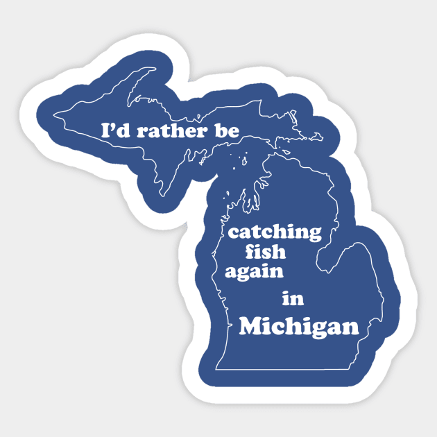 I'd rather be catching fish again in Michigan - white text Sticker by SchaubDesign